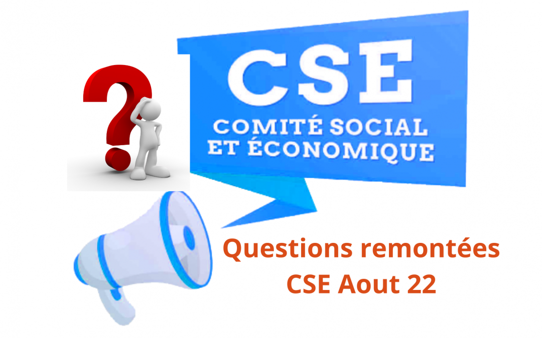 CSE Aout 2022 Questions des salariés remontées par vos représentants du personnel