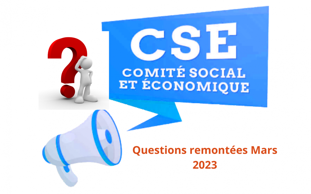 CSE mars 2023 Questions des salariés remontées par vos représentants du personnel
