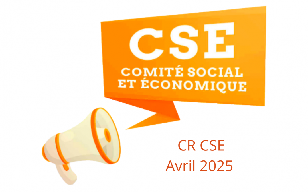 Compte rendu CSE Avril 2025